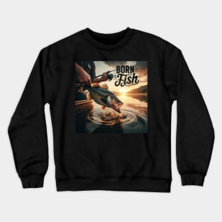 Born to Fish Crewneck Sweatshirt